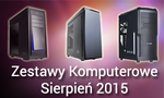 Zestawy Komputerowe Sierpień 2015
