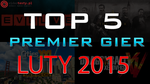 TOP 5 Premier Gier - Luty 2015