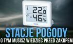 Stacje pogody – O Tym Musisz Wiedzieć Przed Zakupem