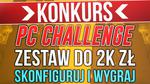Skonfiguruj Zestaw Komputerowy do 2000zł i Wygraj Go! #PCChallenge KONKURS