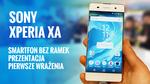 Sony Xperia XA - Smartfon bez ramek - Prezentacja - Pierwsze Wrażenia