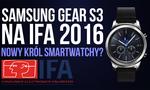 Samsung GEAR S3 na IFA 2016 - Nowy Król Smartwatchy?